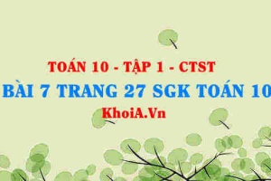 Bài 7 trang 27 SGK Toán 10 tập 1 Chân trời sáng tạo